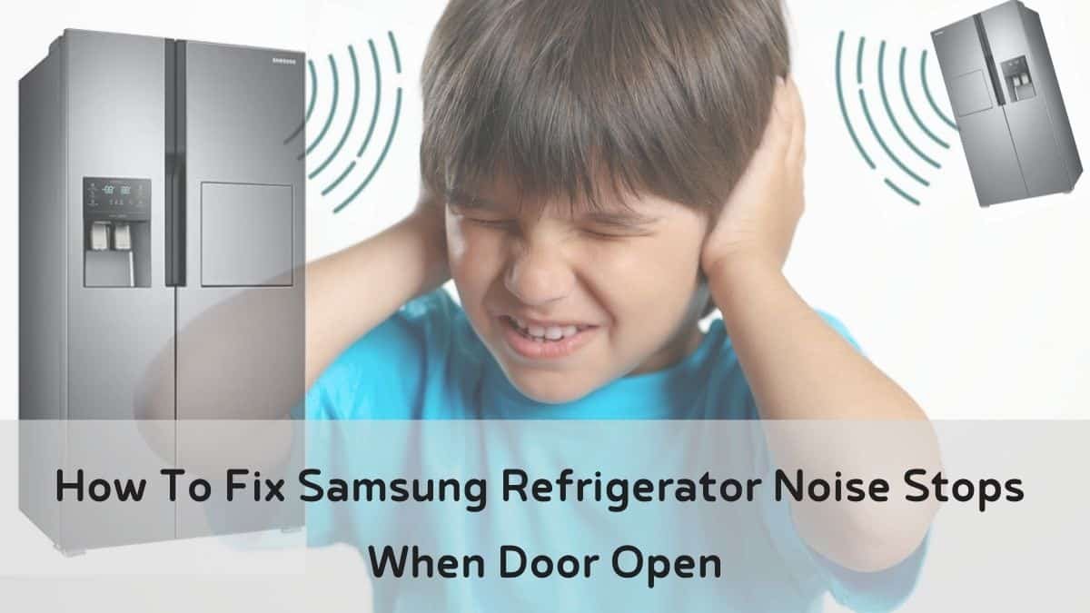 Samsung Fridge Noise Stops When Door Opens? Here’s Why & How to Fix It!