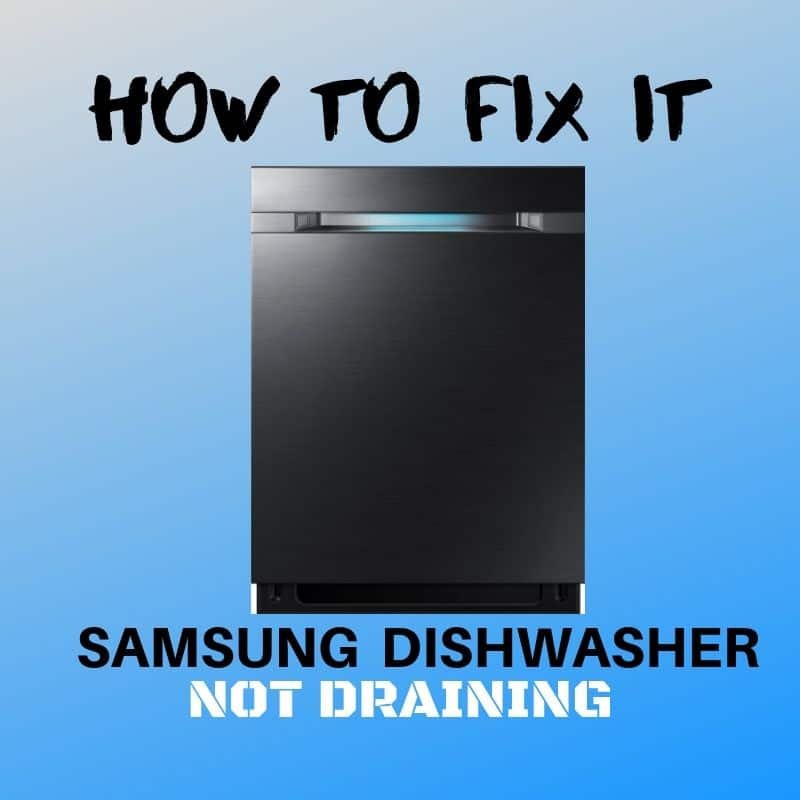 6 Reasons Why SAMSUNG Dishwasher Is Not Draining