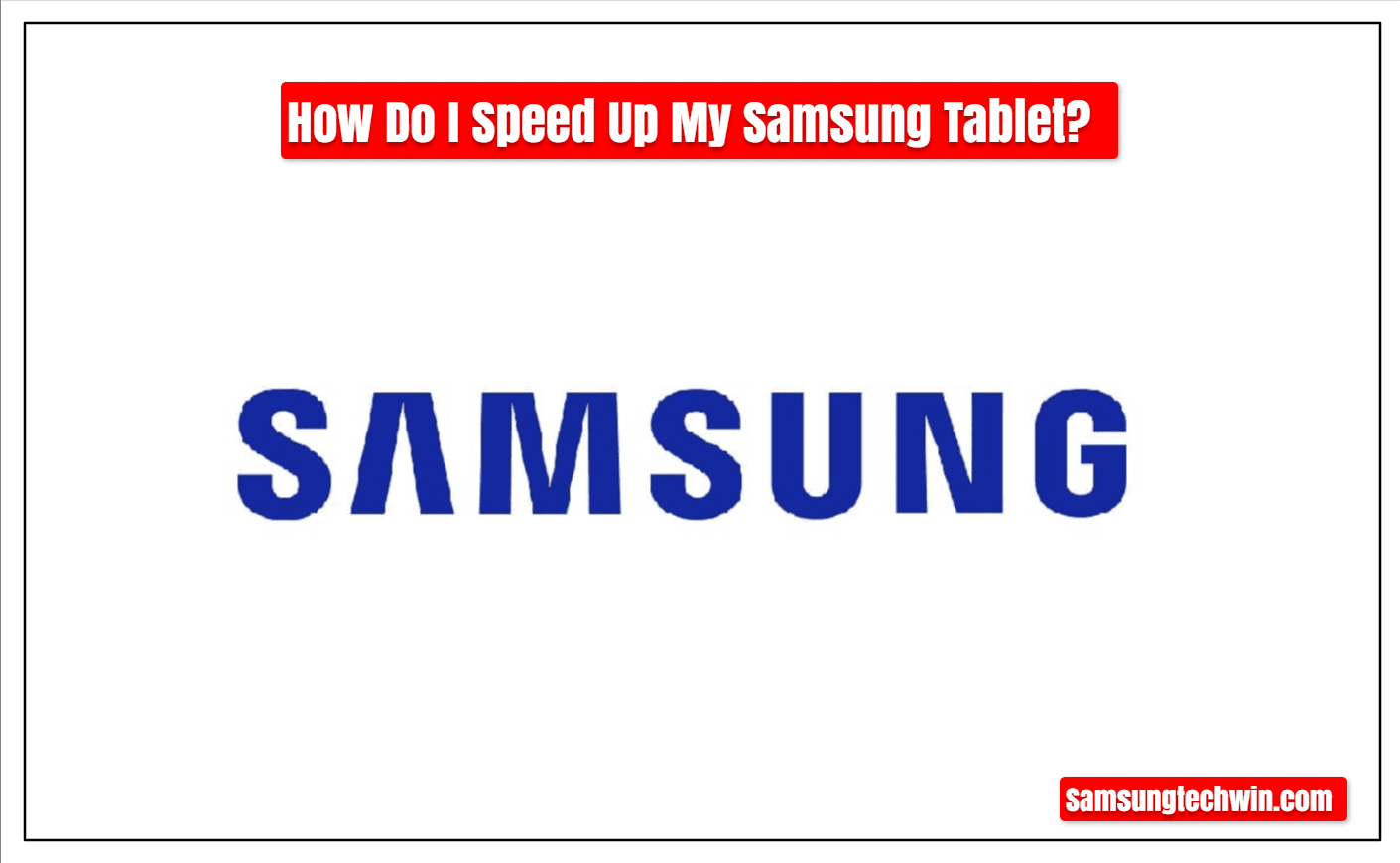 How Do I Speed Up My Samsung Tablet? 8 Easy Fixes to Boost Performance