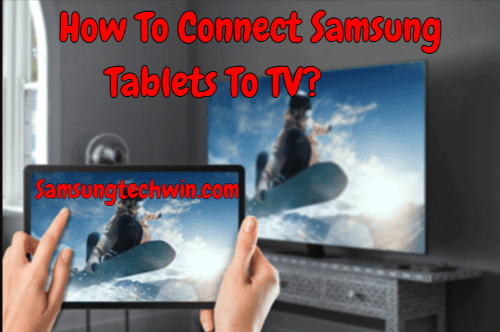 How To Connect Samsung Tablets To TV