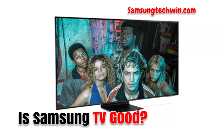 Is Samsung TV Good?