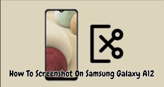 How to Screenshot on Samsung Galaxy A12: 3 Easy Methods You Should Know