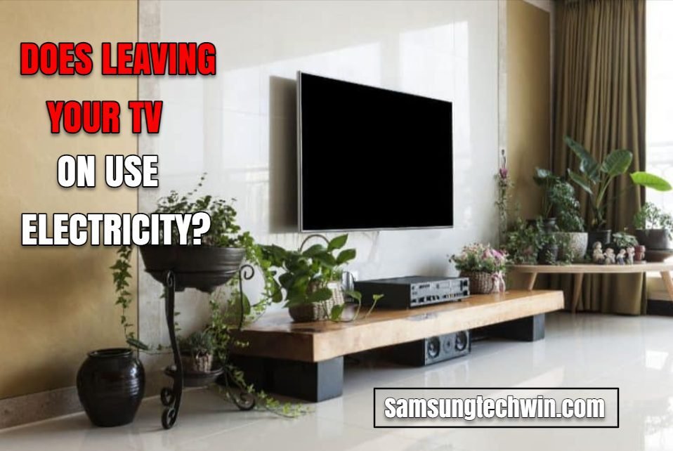 DOES LEAVING YOUR TV ON USE ELECTRICITY