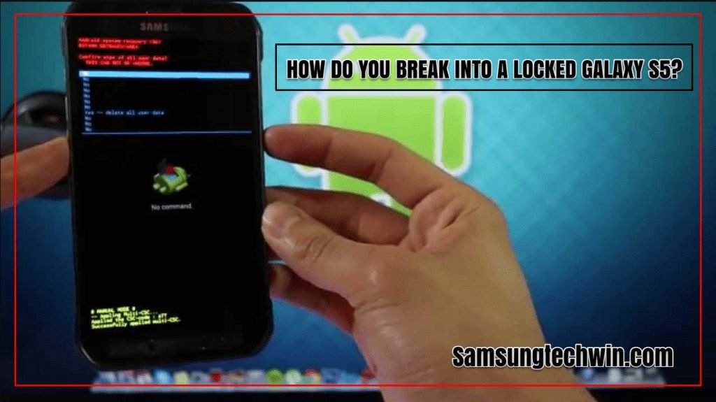 HOW DO YOU BREAK INTO A LOCKED GALAXY S5?