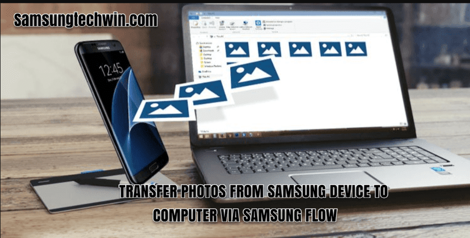 TRANSFER PHOTOS FROM SAMSUNG DEVICE TO COMPUTER VIA SAMSUNG FLOW