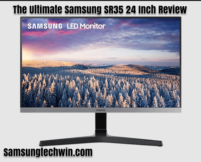 Samsung SR35 24 Inch Review