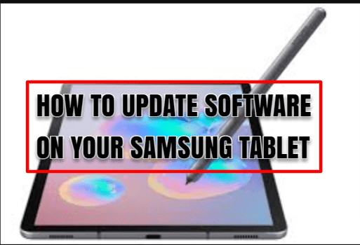 HOW TO UPDATE SOFTWARE ON YOUR SAMSUNG TABLET