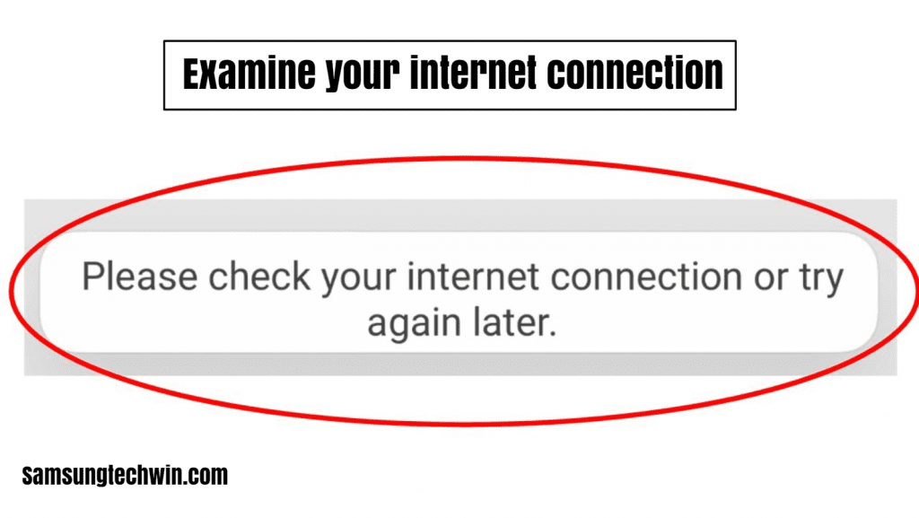 Examine your internet connection