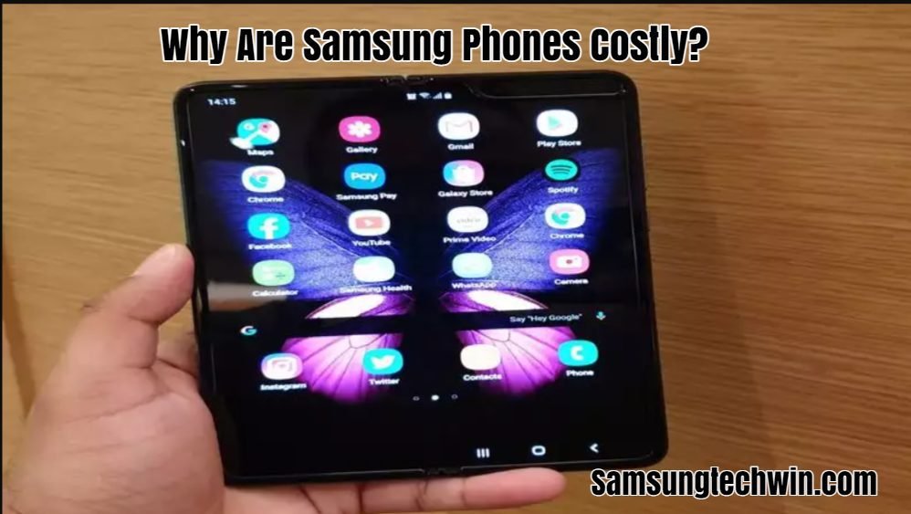 Why Are Samsung Phones Costly?