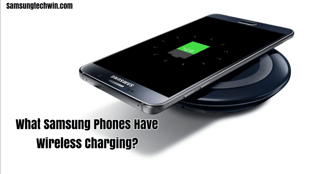 What Samsung Phones Have Wireless Charging?