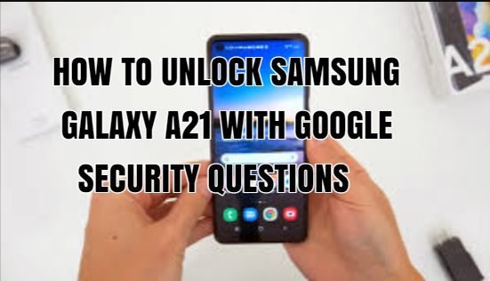 HOW TO UNLOCK SAMSUNG GALAXY A21 WITH GOOGLE SECURITY QUESTIONS