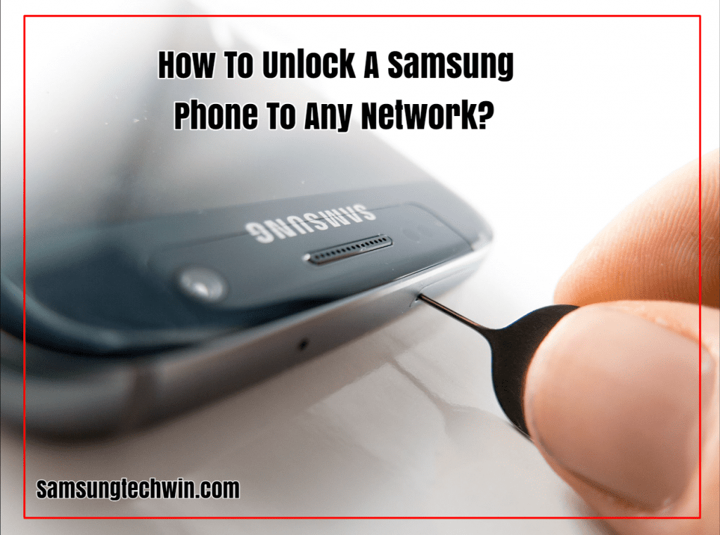  How To Unlock A Samsung Phone To Any Network?
