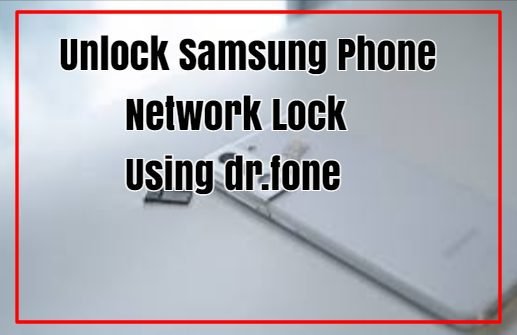 Unlock Samsung Phone Network Lock Using dr.fone