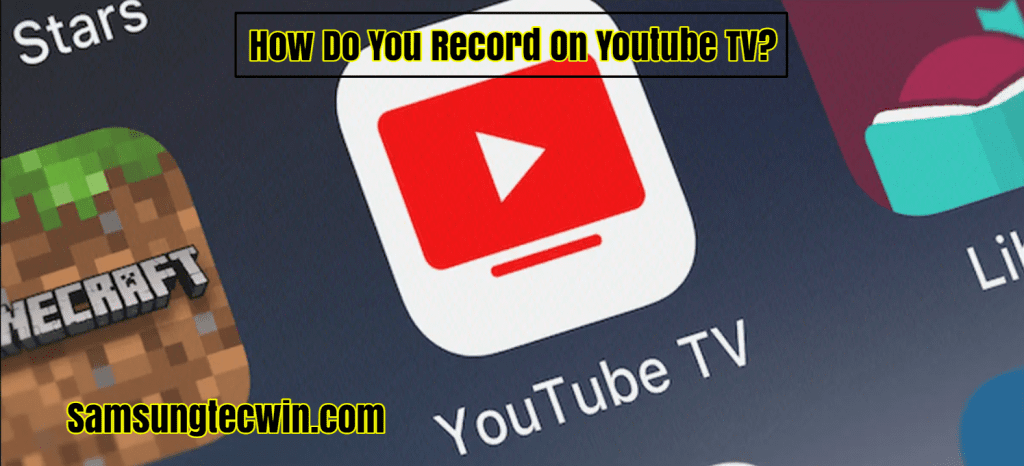 How Do You Record On Youtube TV? 