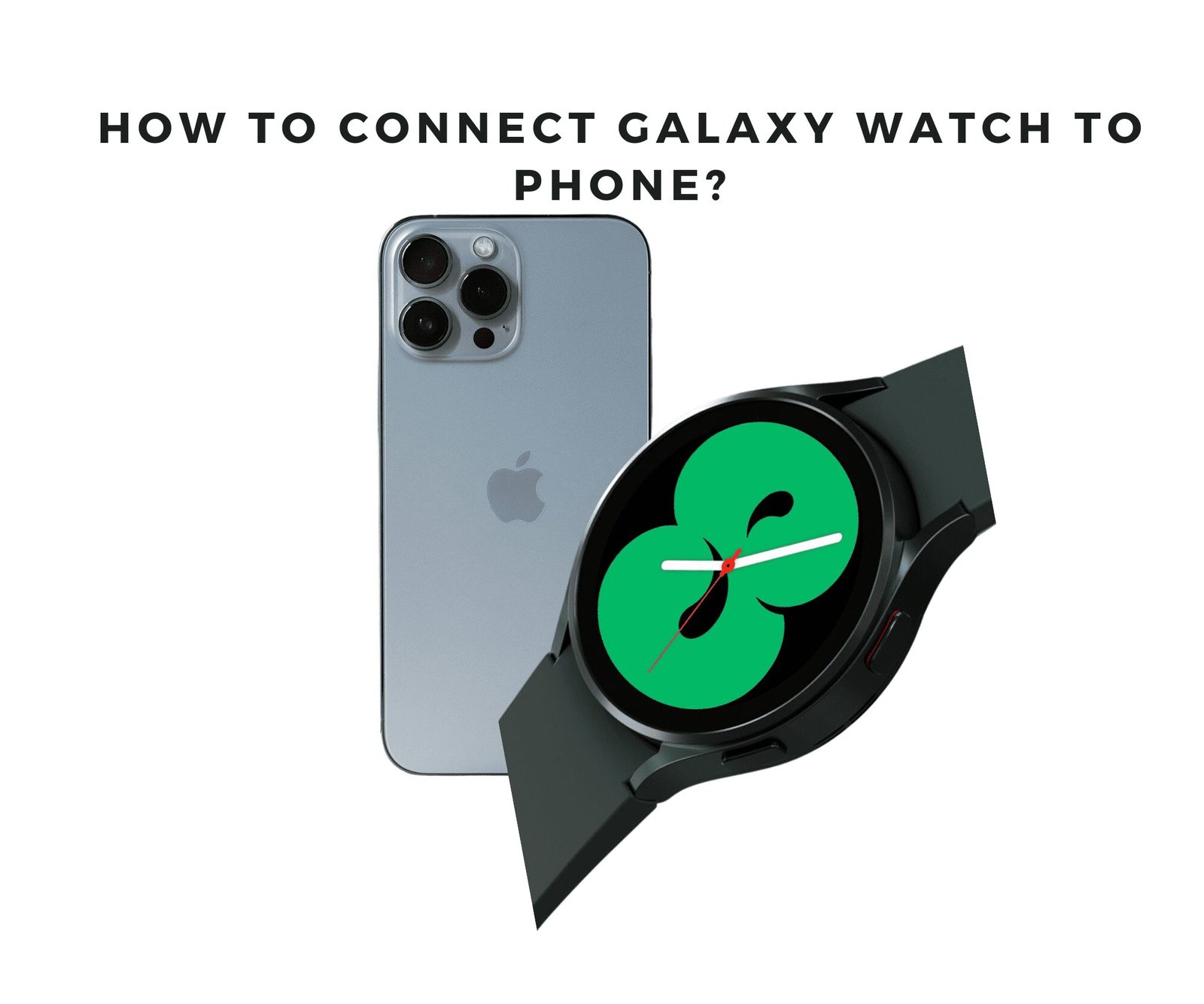 How To Connect Galaxy Watch To New Phone? [3 Easy Ways to Follow!]