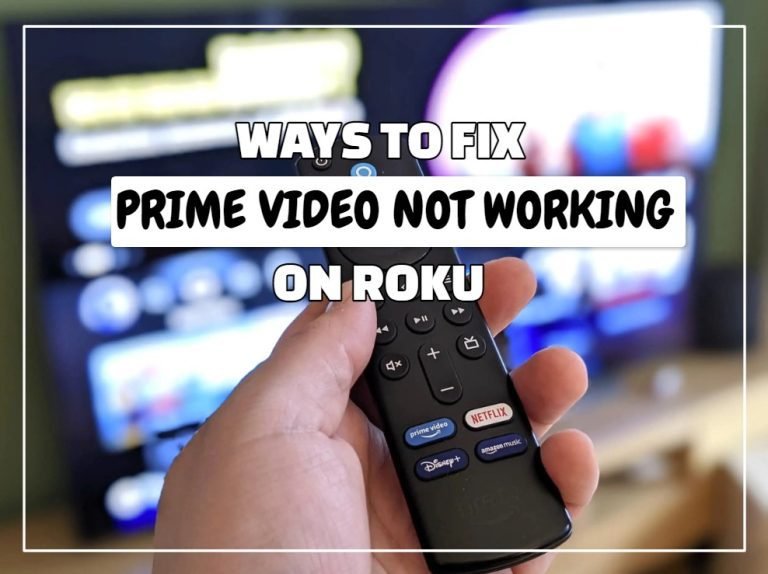 Prime Video Not Working on Roku? 11 Easy Fixes to Get It Streaming Again!