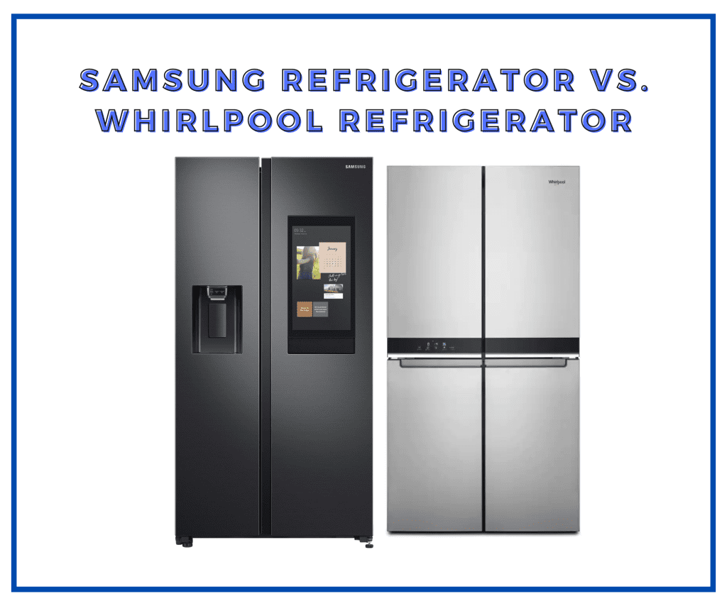 Samsung Refrigerator Vs. Whirlpool Refrigerator