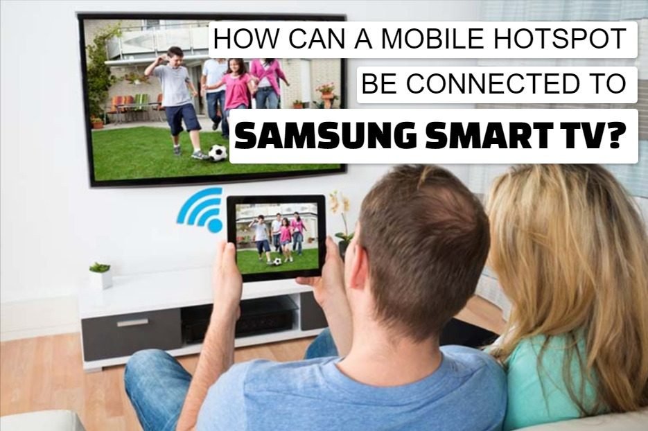How Can a Mobile Hotspot Be Connected to a Smart TV?