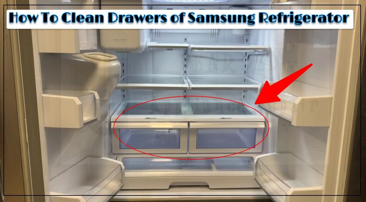 How to Clean Samsung Fridge Drawers: 5 Easy Steps for a Sparkling Fresh Fridge