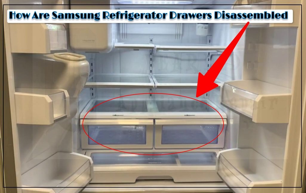 How to Take Apart a Samsung Refrigerator Drawer: 4 Easy Steps for Hassle-Free Cleaning