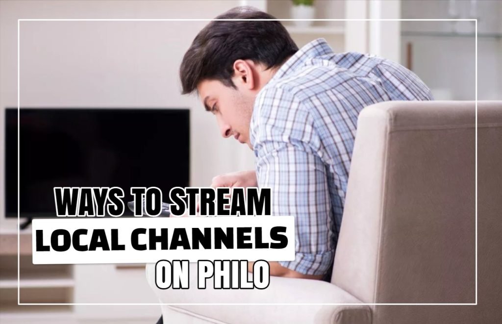 Ways To Stream Local Channels On Philo