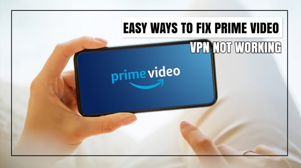 Easy Ways To Fix Prime Video VPN Not Working