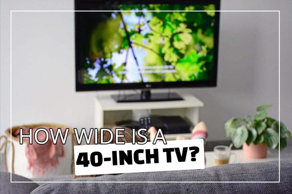 How Wide Is A 40-Inch TV?