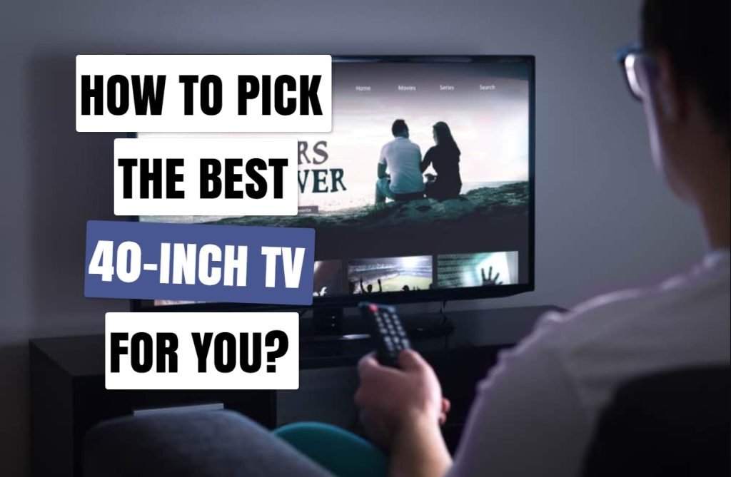 How To Pick The Best 40-Inch TV For You?