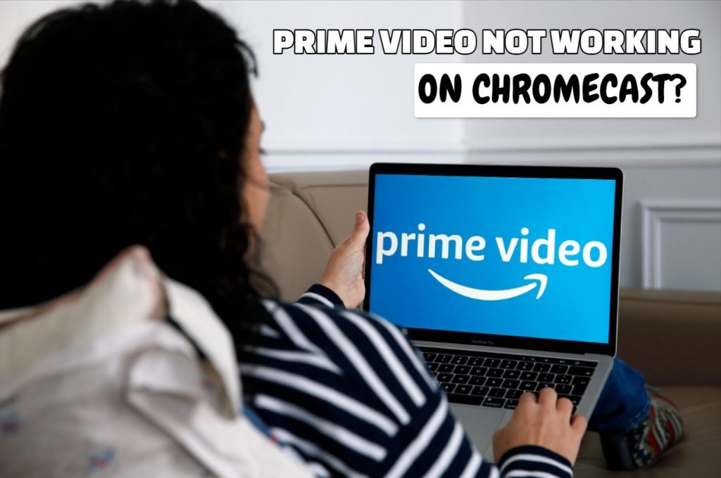 Prime Video Not Working On Chromecast? Try These 8 Easy Fixes!