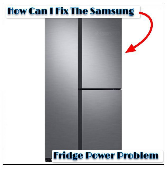 How To Fix Samsung Fridge Power Problem? (5 Easy Steps to Follow!)
