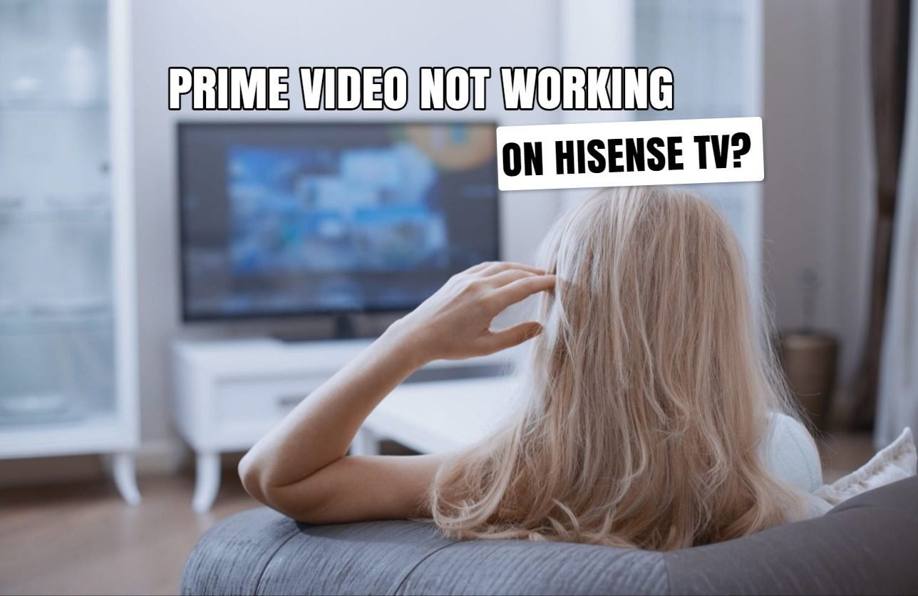 Prime Video Not Working on Hisense TV? 5 Easy Fixes to Get You Streaming Again