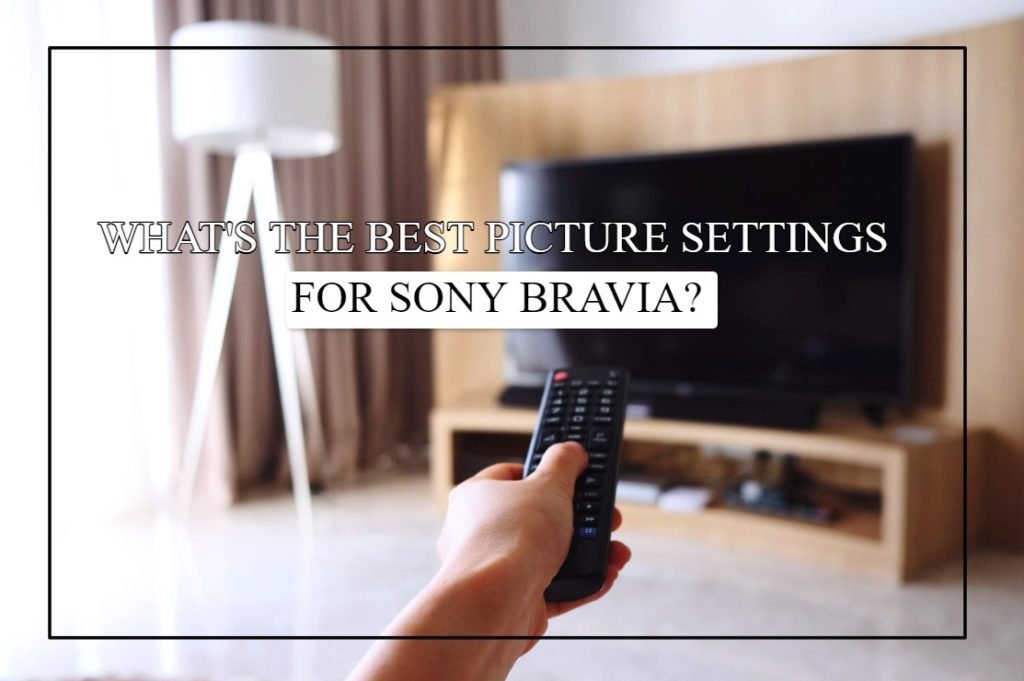 What's The Best Picture Settings For Sony Bravia?