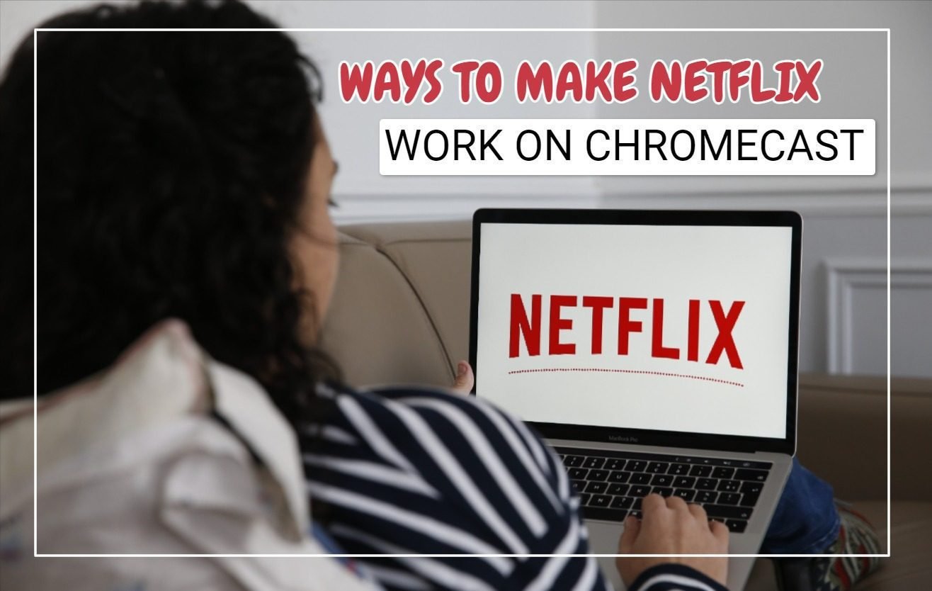 Netflix Not Working on Chromecast? 11 Easy Fixes to Get It Streaming Again