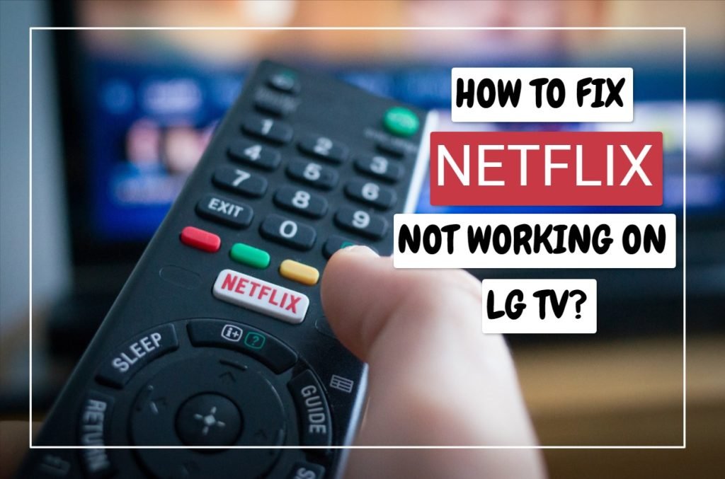 Netflix Not Working On LG TV? 8 Easy Ways To Solve It!
