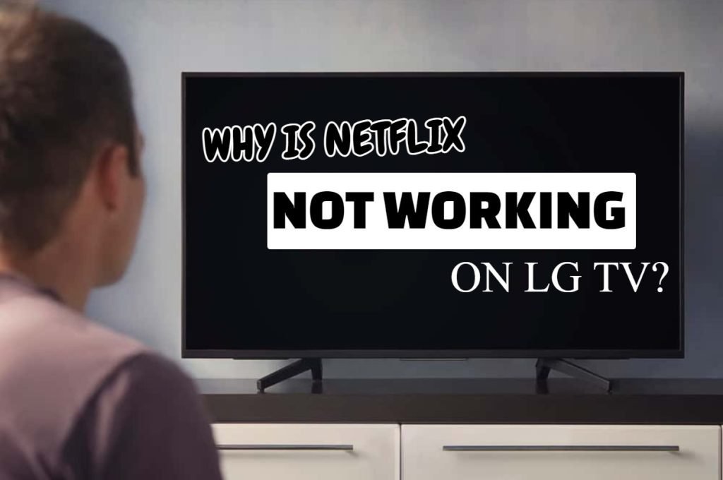 Why Is Netflix Not Working On LG TV?