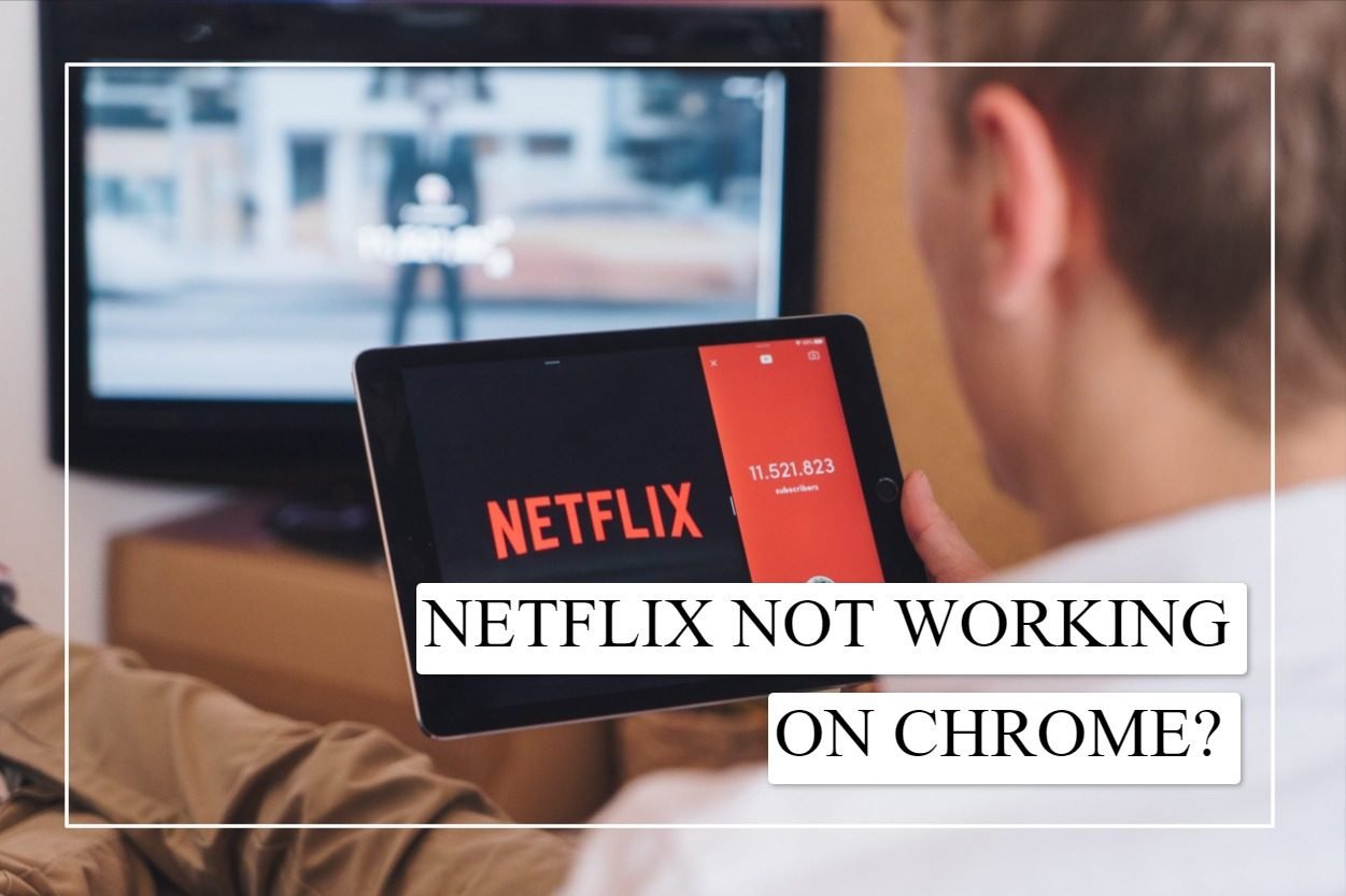 Netflix Not Working on Chrome? Here’s How to Fix It Fast!