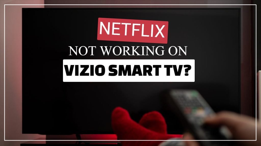 Netflix Not Working On Vizio Smart TV?