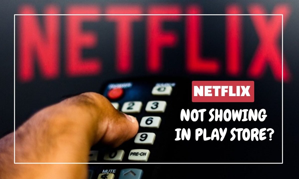 Netflix Not Showing in Play Store? Here’s How to Fix It Fast!