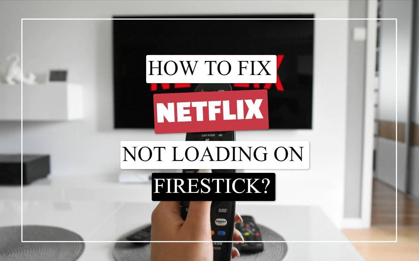 Netflix Not Loading on Firestick? Try These Easy Fixes Today!
