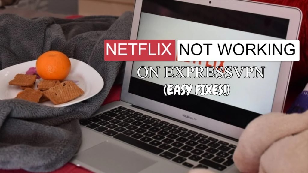 Netflix Not Working On ExpressVPN (Easy Fixes)