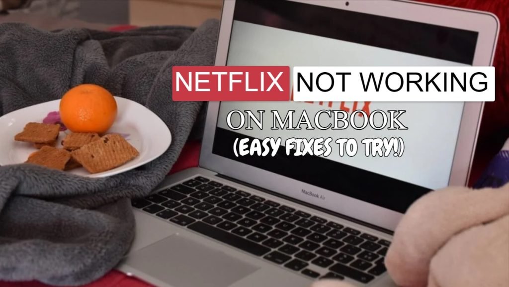 Netflix Not Working On MacBook (Easy Fixes To Try)