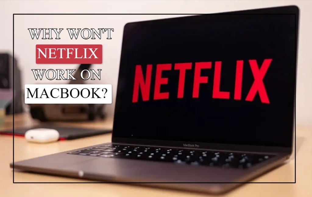 Why Won't Netflix Work On MacBook?