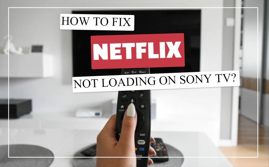 How To Fix Netflix Not Loading On Sony TV?