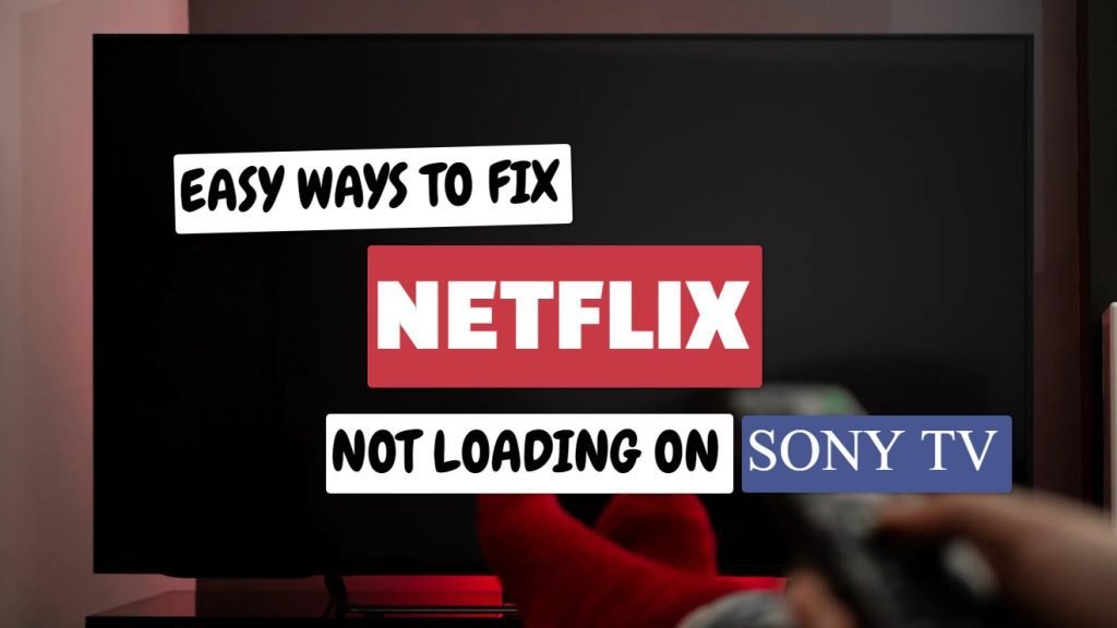 Easy Ways To Fix Netflix Not Loading On Sony TV