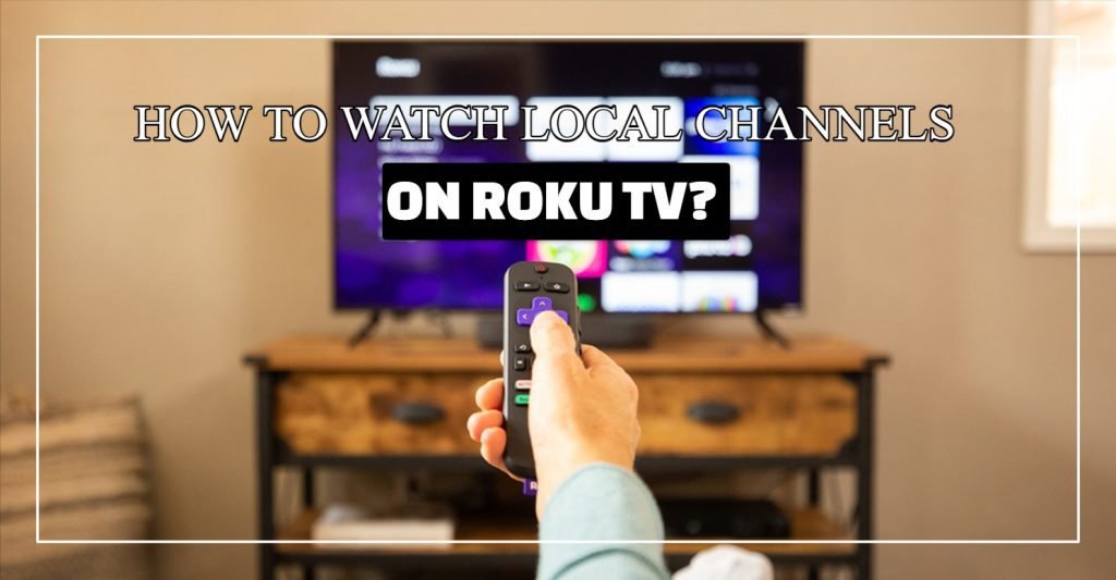 How To Watch Local Channels On Roku TV?