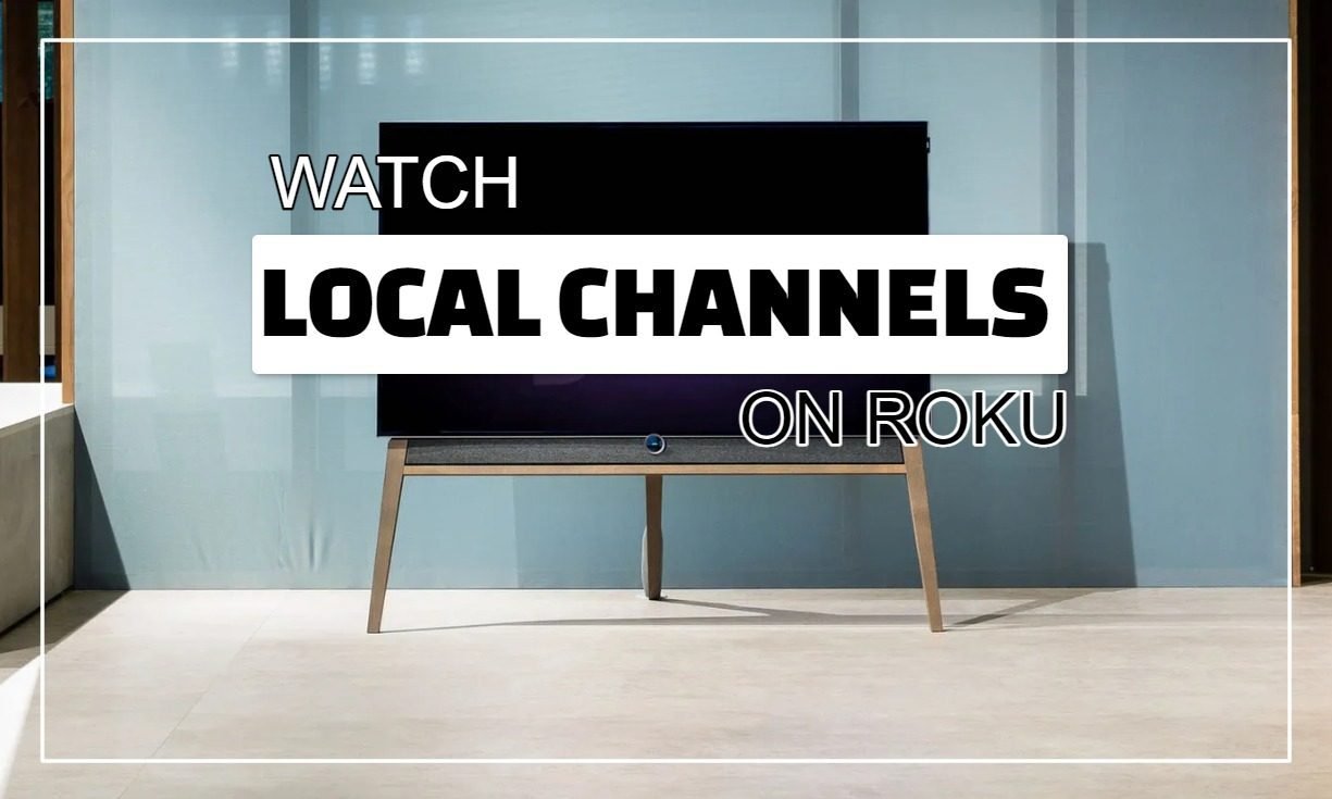 How to Watch Local Channels on Roku: 7 Easy Methods to Stay Connected