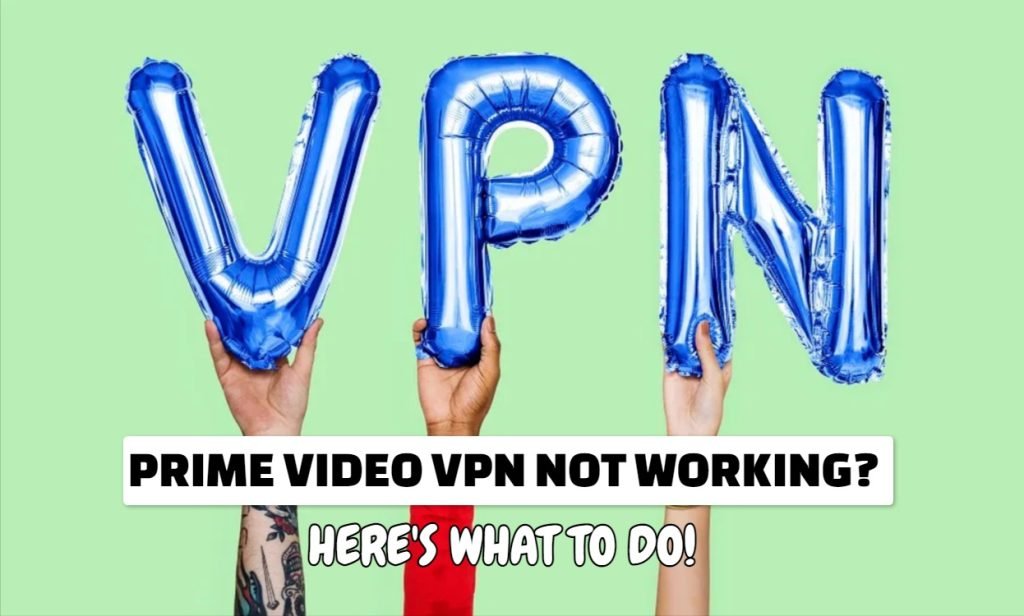 Prime Video VPN Not Working? Here's What To Do!