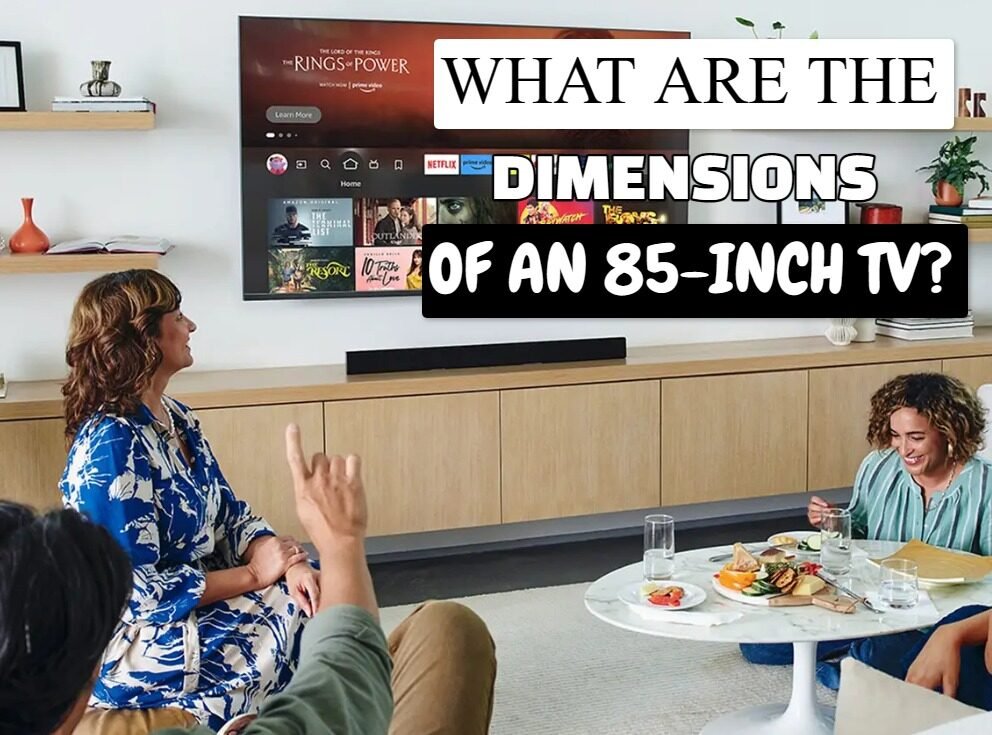 What Are The Dimensions Of An 85-Inch TV?