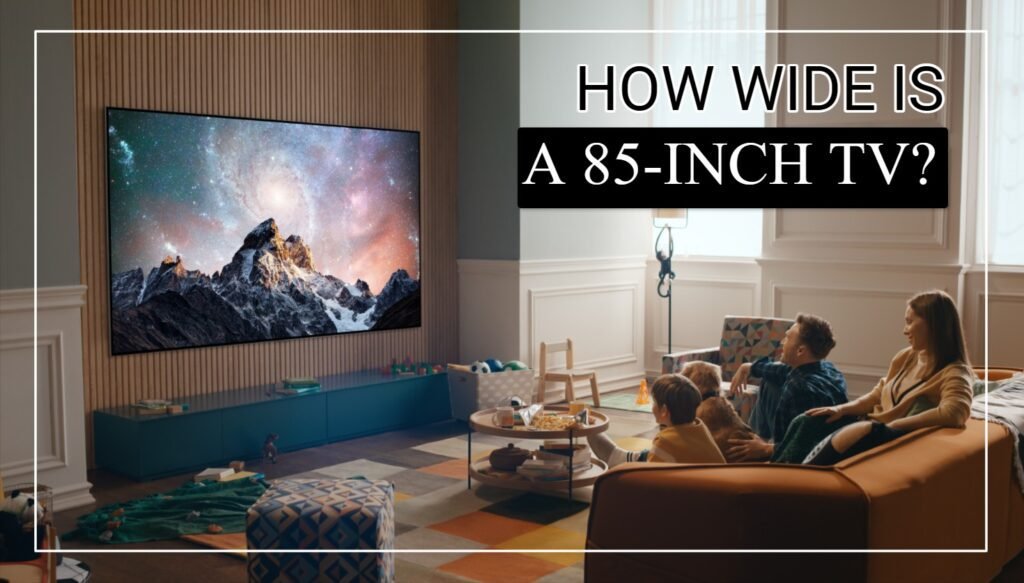How Wide Is A 85-Inch TV?