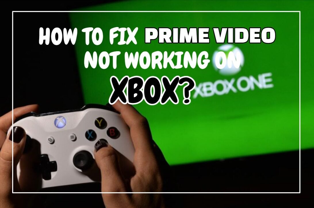 How To Fix Prime Video Not Working On Xbox? (8 Easy Fixes)